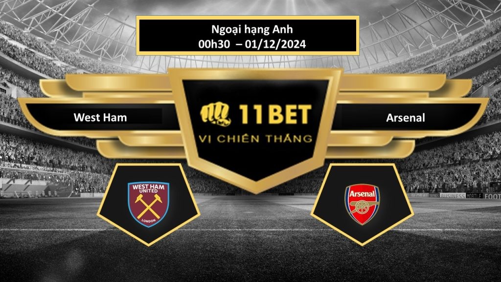 11BET Tip bóng đá West Ham vs Arsenal, hôm nay 01/12/2024