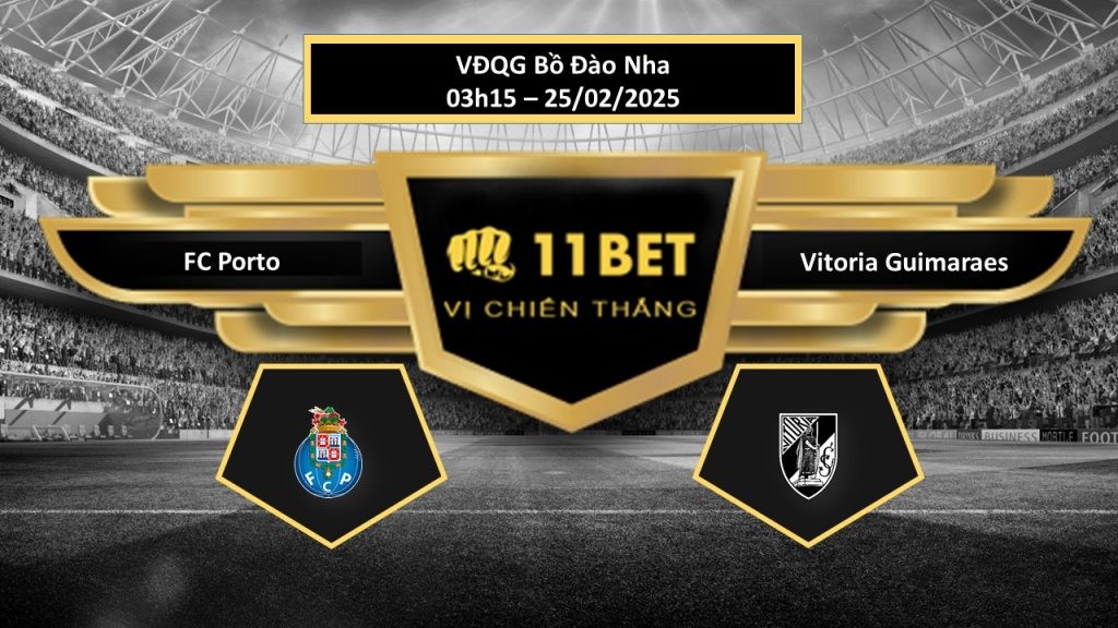 11BET Tip bóng đá FC Porto vs Vitoria Guimaraes, hôm nay 25/02/2025