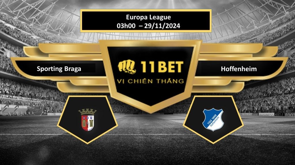 11BET Tip bóng đá Sporting Braga vs Hoffenheim, hôm nay 29/11/2024